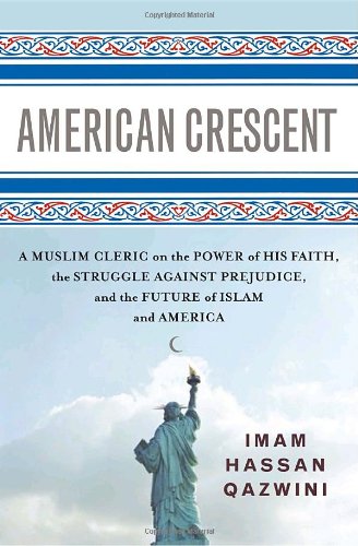 American Crescent: A Muslim Cleric on the Power of His Faith, the Struggle Against Prejudice, and...