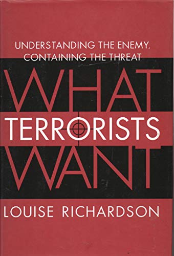 What Terrorists Want; Understanding the Enemy, Containing the Threat