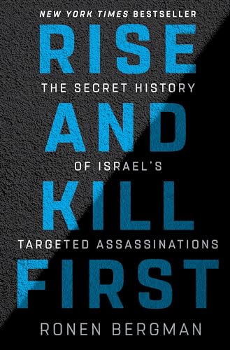 Rise and Kill First : The Secret History of Israel's Targeted Assassinations