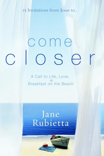 Come Closer: A Call to Life, Love, and Breakfast on the Beach