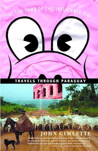 At the Tomb of the Inflatable Pig: Travels Through Paraguay