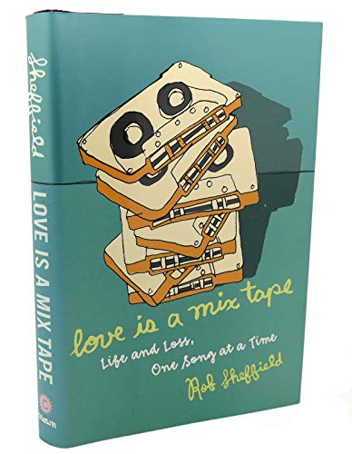 Love is a Mix Tape: Life and Loss, One Song At a Time