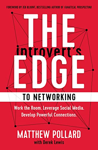 The Introvert’s Edge to Networking: Work the Room. Leverage Social Media. Develop Powerful Connections
The Introvert’s Edge to Networking: Work the Room. Leverage Social Media. Develop Powerful Connections