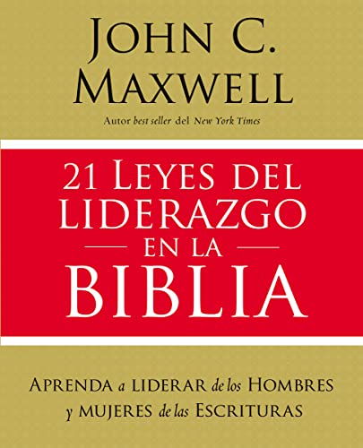 

21 leyes del liderazgo en la Biblia: Aprenda a liderar de los hombres y mujeres de las Escrituras (Spanish Edition)