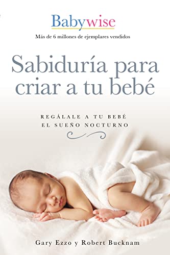 Sabidura para criar a tu beb: Reglale a tu beb el sueo nocturno (Babywise Spanish Edition)
Sabidura para criar a tu beb: Reglale a tu beb el sueo nocturno (Babywise Spanish Edition)