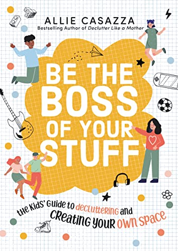 Be the Boss of Your Stuff: The Kids' Guide to Decluttering and Creating Your Own Space
Be the Boss of Your Stuff: The Kids' Guide to Decluttering and Creating Your Own Space