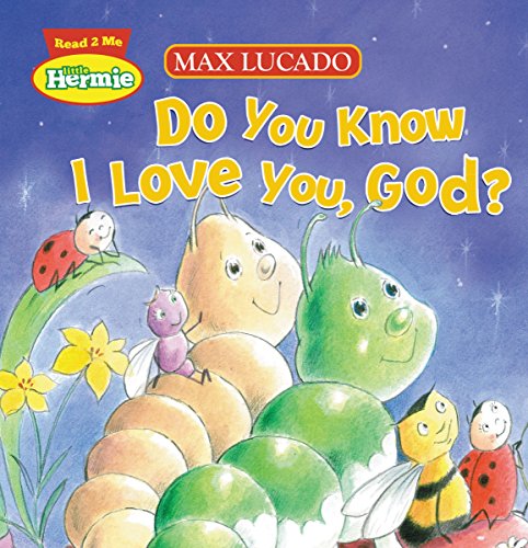 Do You Know I Love You, God (Max Lucado's Hermie & Friends)