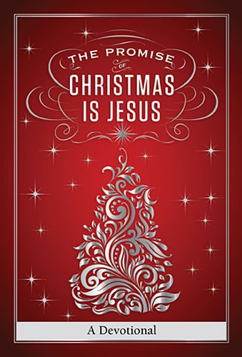 The Promise of Christmas Is Jesus: A 30-day Devotional