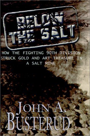 BELOW THE SALT: How the Fighting 90th Division Struck Gold and Art Treasure in a Salt Mine (SIGNED)
