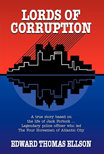Lords of Corruption: A True Story Based on the Life of Jack Portock - Legendary Atlantic City Pol...