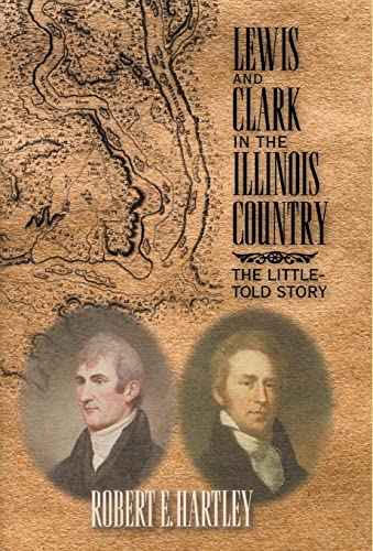 Lewis And Clark In The Illinois Country The Little Told Story