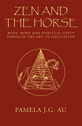 Zen and the Horse : Body, Mind and Spiritual Unity Through the Art of Equitation
Zen and the Horse : Body, Mind and Spiritual Unity Through the Art of Equitation