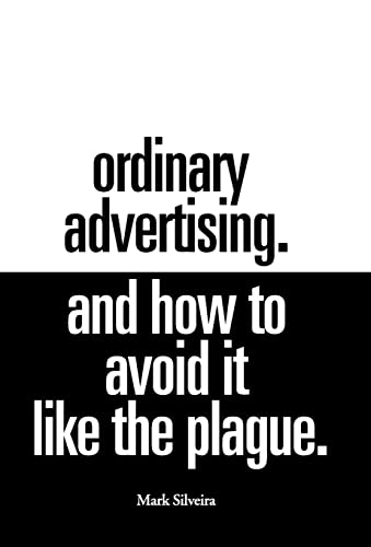 Ordinary Advertising. And How to Avoid it Like the Plague