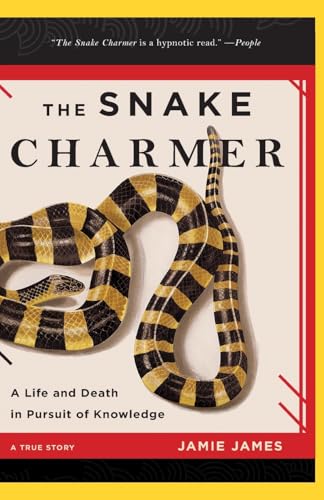 The Snake Charmer : A Life and Death in Pursuit of Knowledge