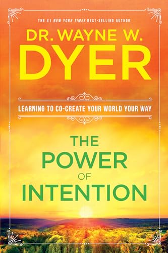 The Power of Intention; Learning to Co-create Your World Your Way