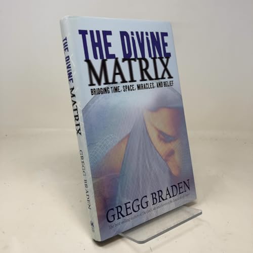 The Divine Matrix: Bridging Time, Space, Miracles, and Belief