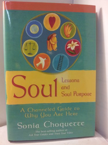 Soul Lessons and Soul Purpose: A Channeled Guide to Why You Are Here
Soul Lessons and Soul Purpose: A Channeled Guide to Why You Are Here