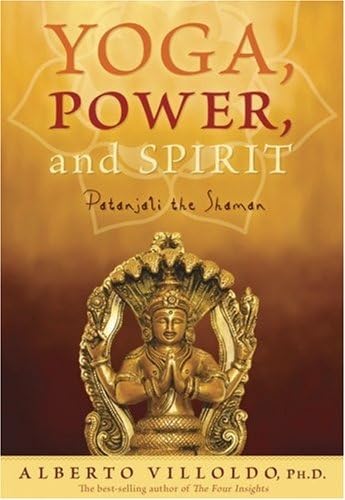 Yoga, Power and Spirit : Patanjali the Shaman