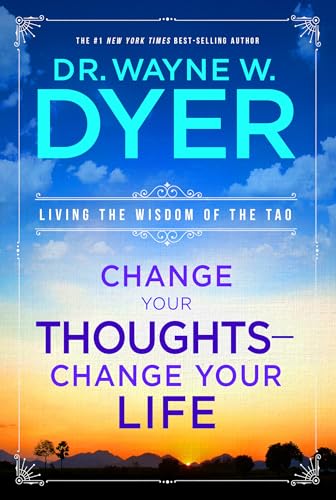 Change Your Thoughts - Change Your Life: Living the Wisdom of the Tao