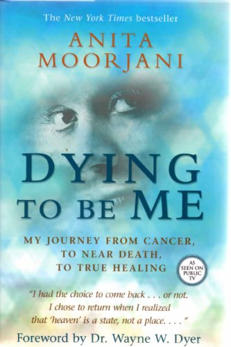 Dying to be Me My Journey from Cancer, to Near Death, to True Healing