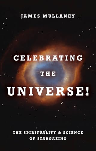 Celebrating the Universe! : The Spirituality & Science of Stargazing