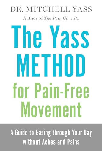 Yass Method for Pain-Free Movement : A Guide to Easing Through Your Day Without Aches and Pains
Yass Method for Pain-Free Movement : A Guide to Easing Through Your Day Without Aches and Pains
