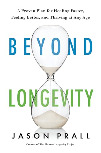 Beyond Longevity: A Proven Plan for Healing Faster, Feeling Better, and Thriving at Any Age
Beyond Longevity: A Proven Plan for Healing Faster, Feeling Better, and Thriving at Any Age