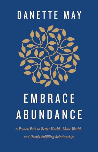 Embrace Abundance: A Proven Path to Better Health, More Wealth, and Deeply Fulfilling Relationships
Embrace Abundance: A Proven Path to Better Health, More Wealth, and Deeply Fulfilling Relationships