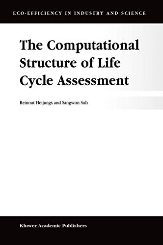 The Computational Structure of Life Cycle Assessment (Eco-Efficiency in Industry and Science, 11)
The Computational Structure of Life Cycle Assessment (Eco-Efficiency in Industry and Science, 11)