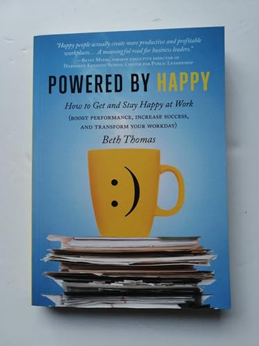 Powered by Happy: How to Get and Stay Happy at Work (Boost Performance, Increase Success, and Tra...