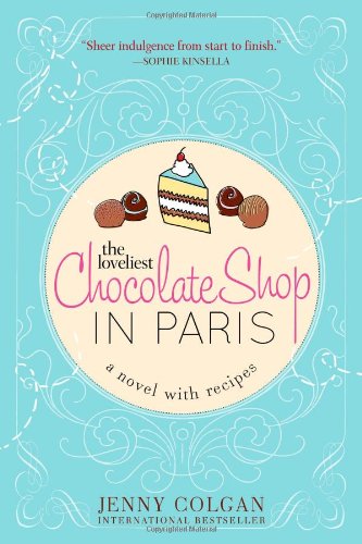 The Loveliest Chocolate Shop in Paris (A Novel with Recipes)