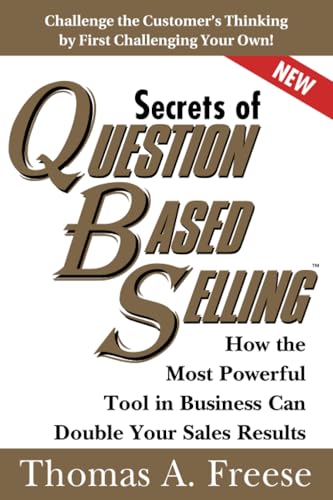 Secrets of Question-Based Selling: How the Most Powerful Tool in Business Can Double Your Sales Results
Secrets of Question-Based Selling: How the Most Powerful Tool in Business Can Double Your Sales Results