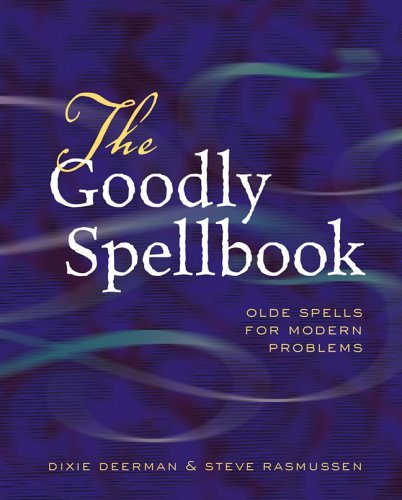 The Goodly Spellbook: Olde Spells For Modern Problems