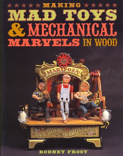 Making Mad Toys Mechanical Marvels in Wood