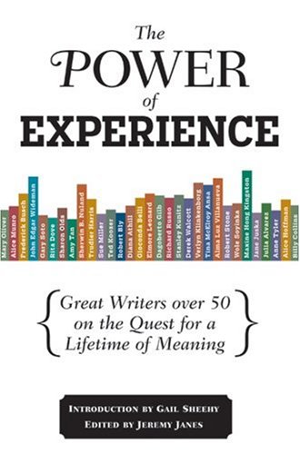 The Power of Experience: Great Writers Over 50 On The Quest For A Lifetime Of Meaning