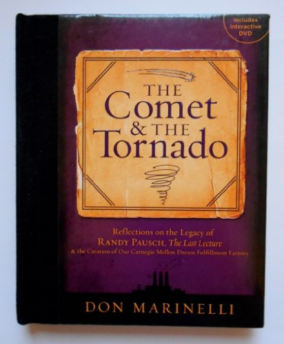 The Comet & the Tornado: Reflections on the Legacy of Randy Pausch, The Last Lecture & the Creati...