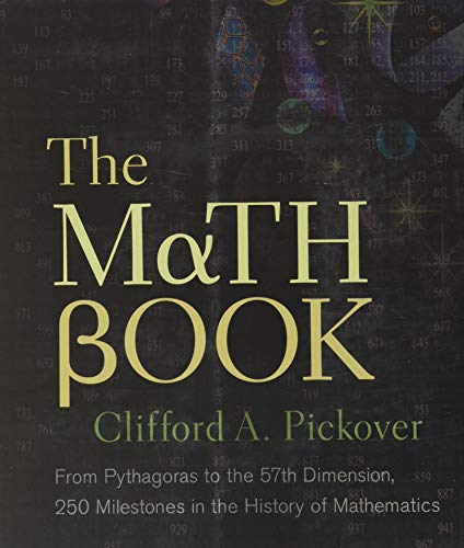 The Math Book: From Pythagoras to the 57th Dimension, 250 Milestones in the History of Mathematic...