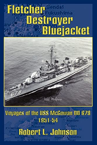 Fletcher Destroyer Bluejacket: Voyages of the USS McGowan DD 678 1951-54