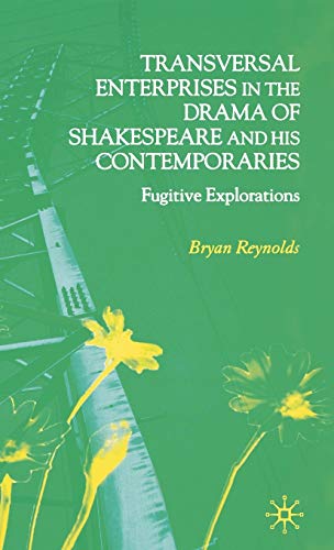 TRANSVERSAL ENTERPRISES IN THE DRAMA OF SHAKESPEARE AND HIS CONTEMPORARIES: FUGITIVE EXPLORATIONS.