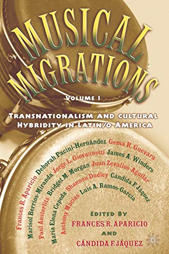 Musical Migrations: Transnationalism and Cultural Hybridity in Latin/o America, Volume I