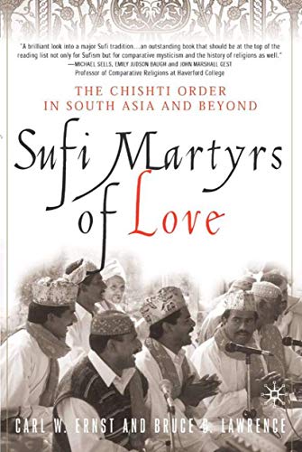 Sufi Martyrs of Love The Chishti Order in South Asia and Beyond
