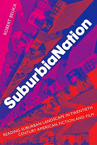 Suburbianation: Reading Suburban Landscape in Twentieth Century American Film and Fiction
Suburbianation: Reading Suburban Landscape in Twentieth Century American Film and Fiction