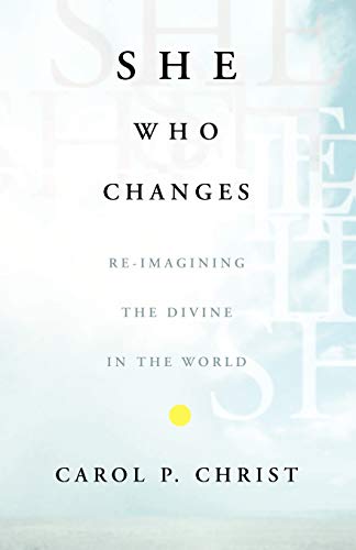 She Who Changes: Re-imagining the Divine in the World