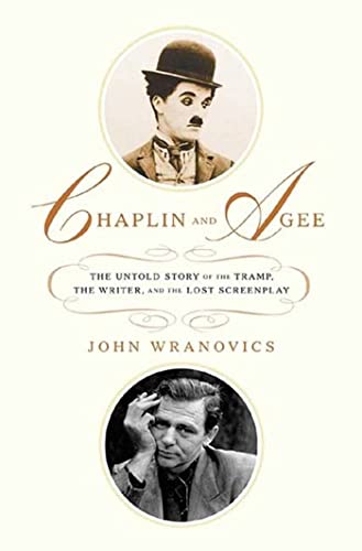 Chaplin and Agee: The Untold Story of the Tramp, the Writer, and the Lost Screenplay