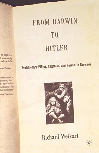 From Darwin to Hitler: Evolutionary Ethics, Eugenics and Racism in Germany
From Darwin to Hitler: Evolutionary Ethics, Eugenics and Racism in Germany