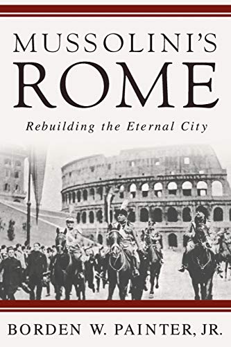 Mussoliniâs Rome: Rebuilding the Eternal City (Italian and Italian American Studies)
Mussoliniâs Rome: Rebuilding the Eternal City (Italian and Italian American Studies)