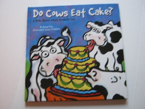 Do Cows Eat Cake: A Book About What Animals Eat (Animals All Around)
