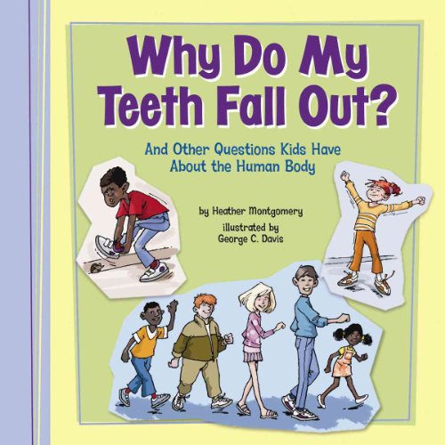 Why Do My Teeth Fall Out: And Other Questions Kids Have about the Human Body
Why Do My Teeth Fall Out: And Other Questions Kids Have about the Human Body