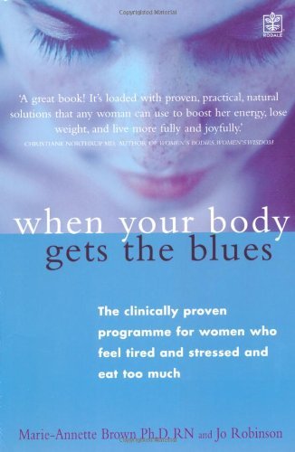 When Your Body Gets the Blues: The Clinically Proven Programme for Women who Feel Tired and Stres...