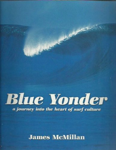 Blue Yonder : A Journey into the Heart of Surf Culture